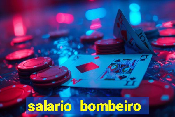 salario bombeiro militar bahia